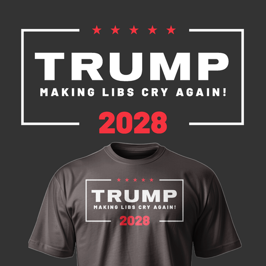 MAKING LIBS CRY AGAIN! TRUMP 2028 T-SHIRT