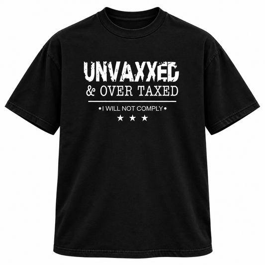 UNVAXXED OVERTAXXED T-SHIRT